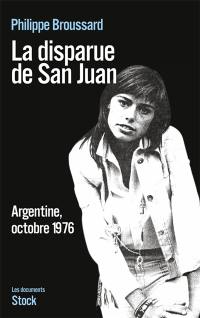 La disparue de San Juan : Argentine, octobre 1976