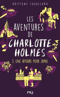Les aventures de Charlotte Holmes. Vol. 3. Une affaire pour Jamie