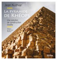 La pyramide de Khéops : une solution de construction inédite