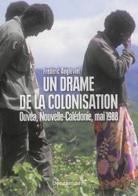 Un drame de la colonisation : Ouvéa, Nouvelle-Calédonie, mai 1988