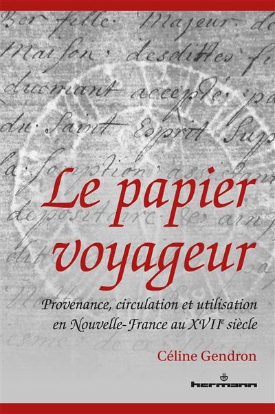 Le papier voyageur : provenance, circulation et utilisation en Nouvelle-France au XVIIe siècle