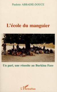 L'école du manguier : un pari, une réussite au Burkina Faso