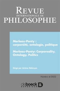 Revue internationale de philosophie, n° 302. Merleau-Ponty : corporéité, ontologie, politique. Merleau-Ponty : corporeality, ontology, politics