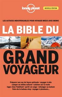La bible du grand voyageur : les astuces indispensables pour voyager mieux avec moins