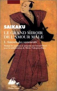 Le grand miroir de l'amour mâle. Vol. 1. Amours des samouraïs