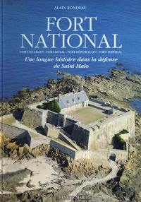 Fort National : fort de l'Islet, fort Royal, fort républicain, fort impérial : une longue histoire dans la défense de Saint-Malo