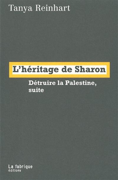 L'héritage de Sharon : détruire la Palestine, suite