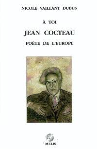 A toi, Jean Cocteau : poète de l'Europe
