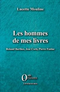 Les hommes de mes livres : Roland Barthes, José Corti, Pierre Fanlac
