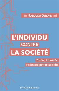 L'individu contre la société : droits, identités et émancipation sociale