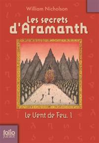 Le vent de feu. Vol. 1. Les secrets d'Aramanth