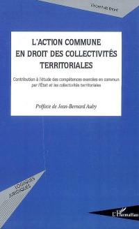 L'action commune en droit des collectivités territoriales : contribution à l'étude des compétences exercées en commun par l'Etat et les collectivités territoriales