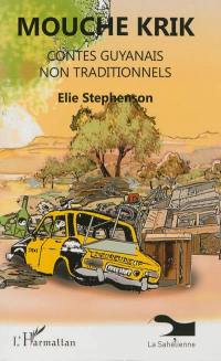 Mouche Krik : contes guyanais non traditionnels