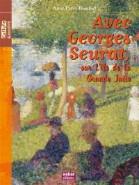 Avec Georges Seurat, sur l'île de la Grande Jatte