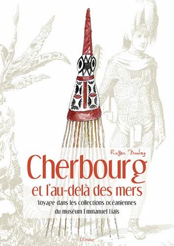 Cherbourg et l'au-delà des mers : voyage dans les collections océaniennes du Muséum Emmanuel Liais