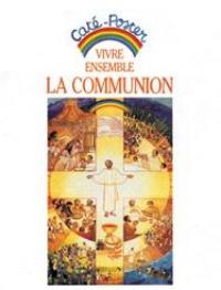 Vivre ensemble la communion : pour accompagner la catéchèse 7-12 ans