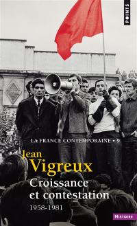 La France contemporaine. Vol. 9. Croissance et contestation, 1958-1981