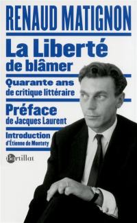 La liberté de blâmer... : quarante ans de critique littéraire
