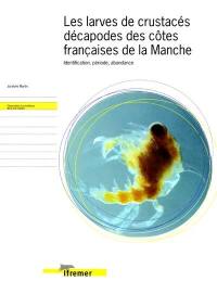 Les larves de crustacés décapodes des côtes françaises de la Manche : identification, période, abondance
