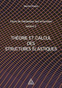 Cours de mécanique des structures. Vol. 2. Théorie et calcul des structures élastiques
