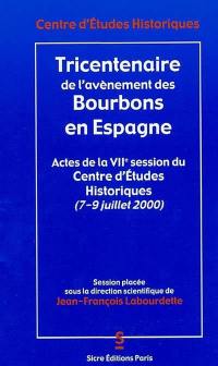 1700-2000, tricentenaire de l'avènement des Bourbons en Espagne : actes de la VIIe session du Centre d'études historiques, 7-9 juillet 2000, Le Mans