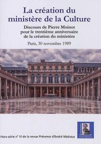 La création du ministère de la Culture : discours de Pierre Moinot pour le trentième anniversaire de la création du ministère : Paris, 30 novembre 1989