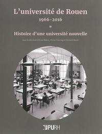 L'université de Rouen, 1966-2016. Vol. 1. Histoire d'une université nouvelle