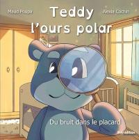 Teddy l'ours polar : du bruit dans le placard