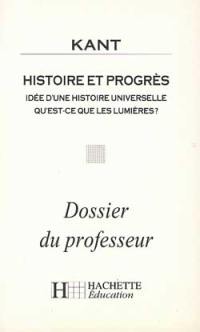 Histoire et progrès, Kant : idée d'une histoire universelle qu'est-ce les lumières ? : dossier du professeur