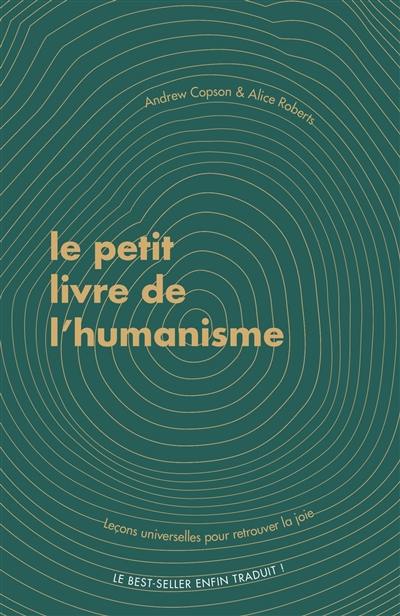 Le petit livre de l'humanisme : leçons universelles pour retrouver la joie