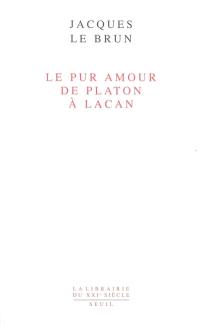 Le Pur Amour : de Platon à Lacan