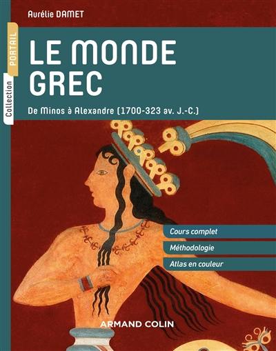 Le monde grec : de Minos à Alexandre (1700-323 av. J.-C.)