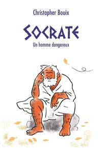 Socrate : un homme dangereux