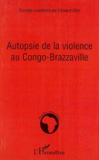 Autopsie de la violence au Congo-Brazzaville
