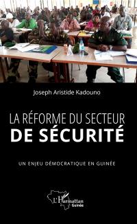 La réforme du secteur de sécurité : un enjeu démocratique en Guinée