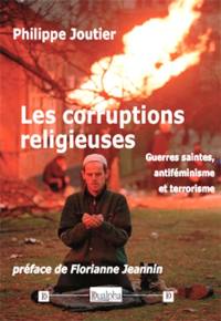 Les corruptions religieuses : guerres saintes, antiféminisme et terrorisme