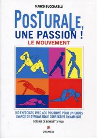 Posturale, une passion !. Vol. 2. Le mouvement : 160 exercices avec 400 positions pour un cours avancé de gymnastique corrective dynamique