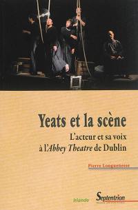 Yeats et la scène : l'acteur et sa voix à l'Abbey Theatre de Dublin