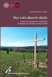 Des voix dans le siècle : culture et engagement catholique en Belgique francophone depuis 1945