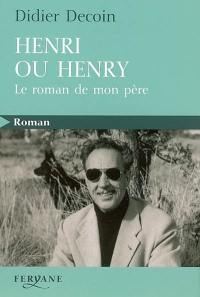 Henri ou Henry : le roman de mon père
