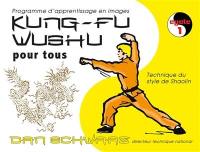 Kung-fu wushu pour tous : technique du style de shaolin : programme d'apprentissage en images. Vol. 1. Cycle 1