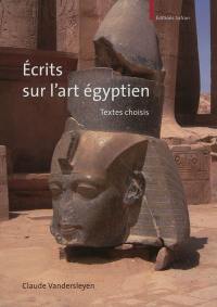 Ecrits sur l'art égyptien : textes choisis