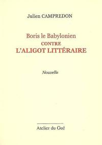 Boris le Babylonien contre l'aligot littéraire