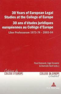 30 years of European legal studies at the College of Europe : liber professorum 1973-74, 2003-04. 30 ans d'études juridiques européennes au Collège d'Europe