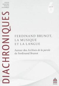 Diachroniques, n° 6. Ferdinand Brunot, la musique et la langue : autour des Archives de la parole de Ferdinand Brunot