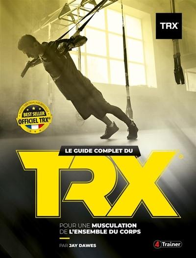 Le guide complet du TRX : pour une musculation de l'ensemble du corps