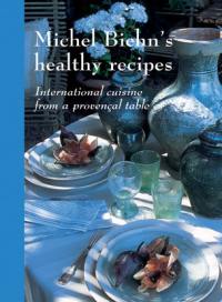 Michel Biehn's healthy recipes : international cuisine from a provençal table