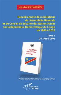 Recueil annoté des résolutions de l'Assemblée générale et de Conseil de sécurité des Nations unies sur la République démocratique du Congo de 1960 à 2023. Vol. 1. De 1960 à 2006