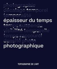 Epaisseur du temps photographique : exposition, Paris, Espace Topographie de l'art, du 5 septembre au 7 novembre 2020