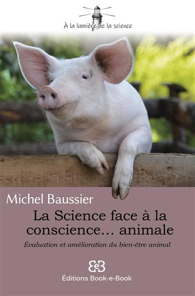 La science face à la conscience... animale : évaluation et amélioration du bien-être animal